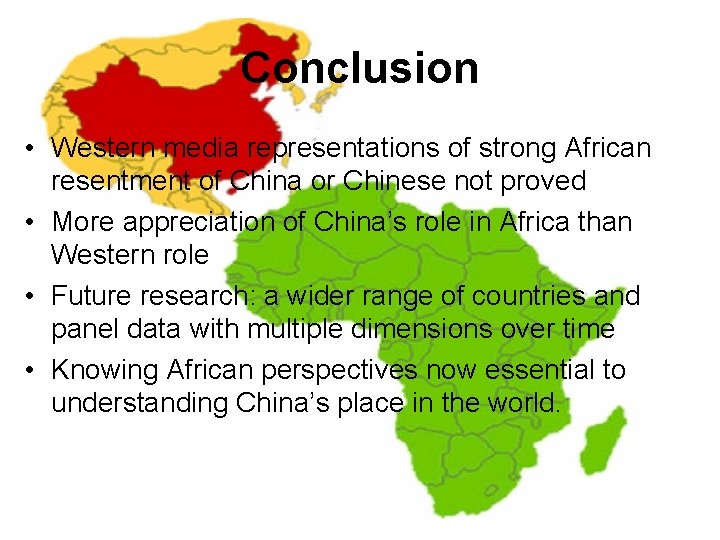 Conclusion • Western media representations of strong African resentment of China or Chinese not