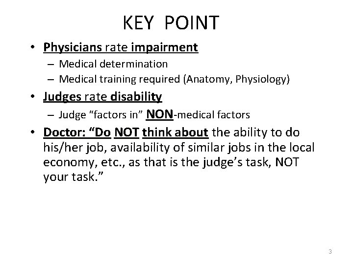 KEY POINT • Physicians rate impairment – Medical determination – Medical training required (Anatomy,