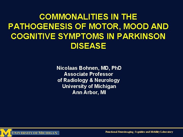 COMMONALITIES IN THE PATHOGENESIS OF MOTOR, MOOD AND COGNITIVE SYMPTOMS IN PARKINSON DISEASE Nicolaas