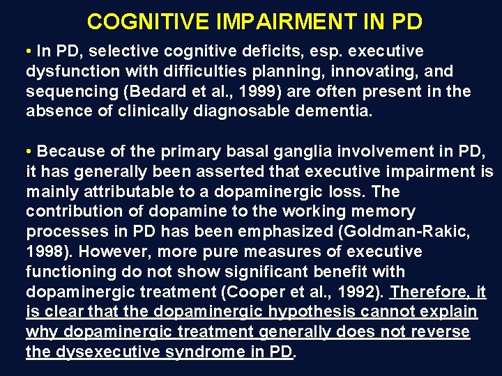 COGNITIVE IMPAIRMENT IN PD • In PD, selective cognitive deficits, esp. executive dysfunction with