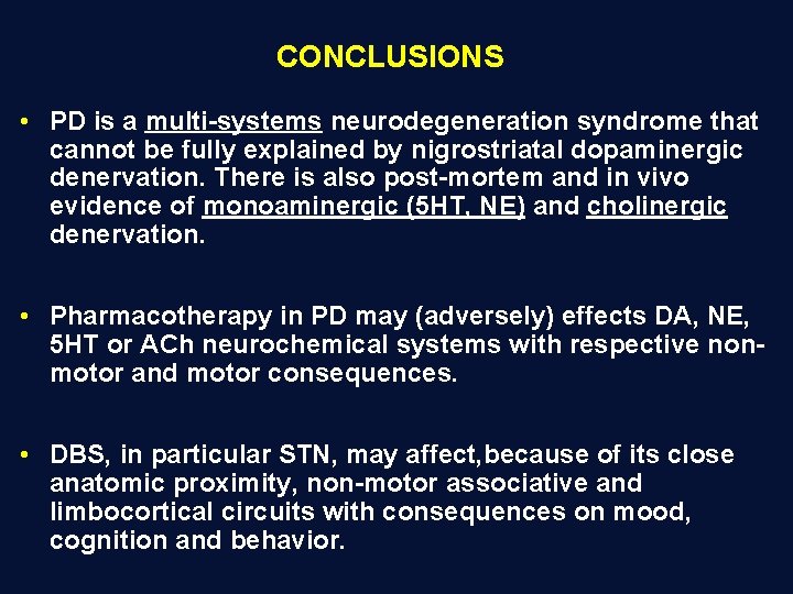 CONCLUSIONS • PD is a multi-systems neurodegeneration syndrome that cannot be fully explained by