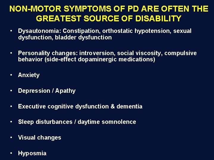 NON-MOTOR SYMPTOMS OF PD ARE OFTEN THE GREATEST SOURCE OF DISABILITY • Dysautonomia: Constipation,