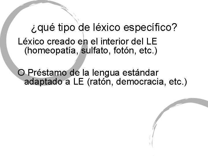 ¿qué tipo de léxico específico? Léxico creado en el interior del LE (homeopatía, sulfato,