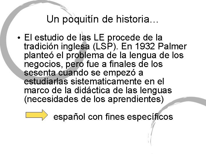 Un poquitín de historia… • El estudio de las LE procede de la tradición