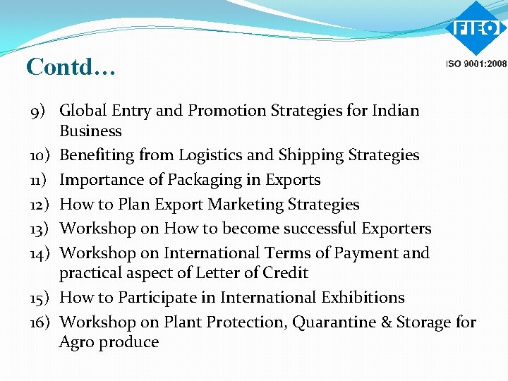 Contd… 9) Global Entry and Promotion Strategies for Indian Business 10) Benefiting from Logistics