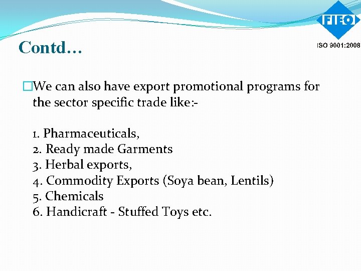 Contd… �We can also have export promotional programs for the sector specific trade like: