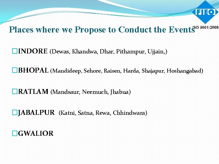 Places where we Propose to Conduct the Events �INDORE (Dewas, Khandwa, Dhar, Pithampur, Ujjain,