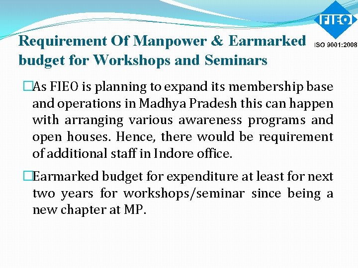 Requirement Of Manpower & Earmarked budget for Workshops and Seminars �As FIEO is planning