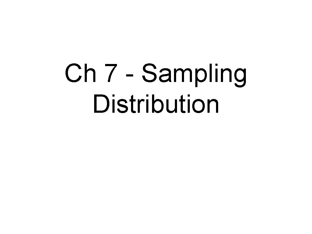 Ch 7 - Sampling Distribution 