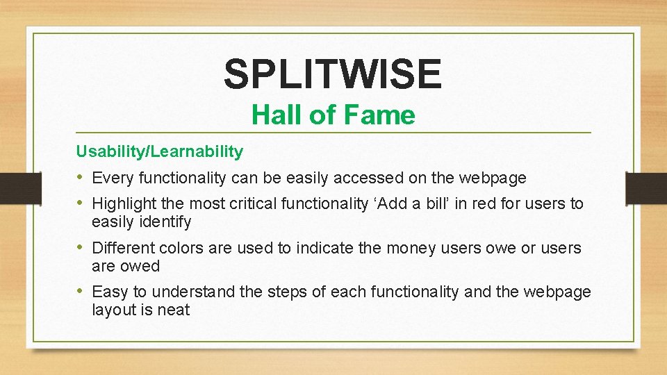 SPLITWISE Hall of Fame Usability/Learnability • Every functionality can be easily accessed on the