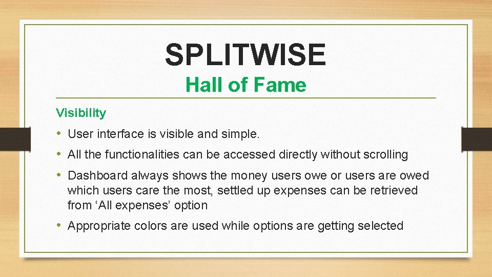 SPLITWISE Hall of Fame Visibility • User interface is visible and simple. • All