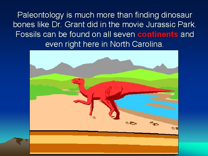 Paleontology is much more than finding dinosaur bones like Dr. Grant did in the