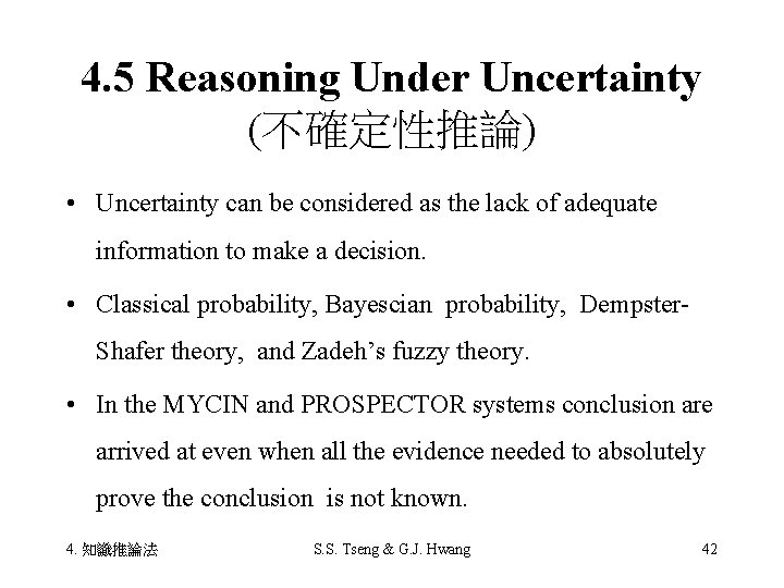 4. 5 Reasoning Under Uncertainty (不確定性推論) • Uncertainty can be considered as the lack