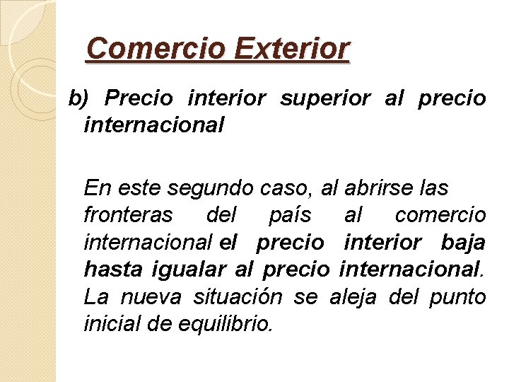 Comercio Exterior b) Precio interior superior al precio internacional En este segundo caso, al