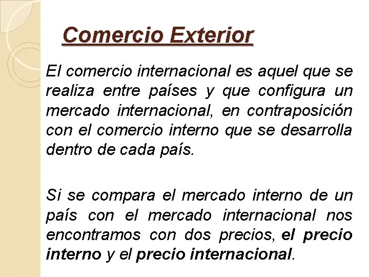 Comercio Exterior El comercio internacional es aquel que se realiza entre países y que