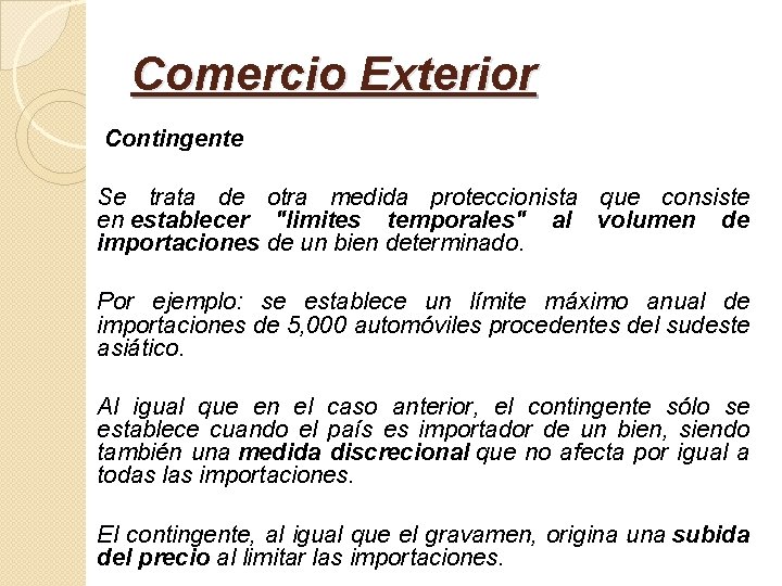 Comercio Exterior Contingente Se trata de otra medida proteccionista que consiste en establecer "limites