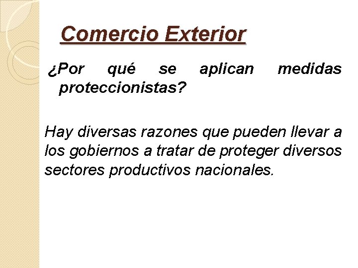 Comercio Exterior ¿Por qué se aplican proteccionistas? medidas Hay diversas razones que pueden llevar