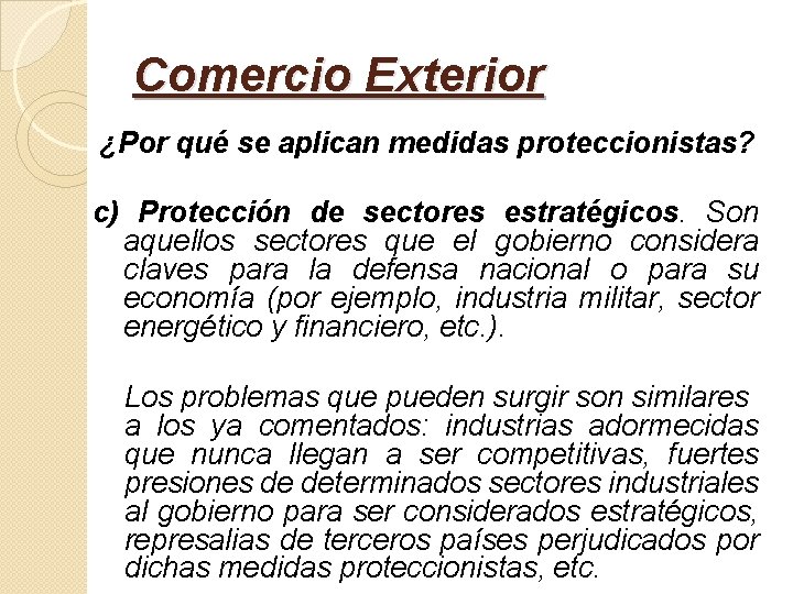 Comercio Exterior ¿Por qué se aplican medidas proteccionistas? c) Protección de sectores estratégicos. Son