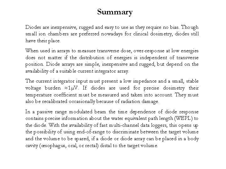 Summary Diodes are inexpensive, rugged and easy to use as they require no bias. Summary Diodes are inexpensive, rugged and easy to use as they require no bias.