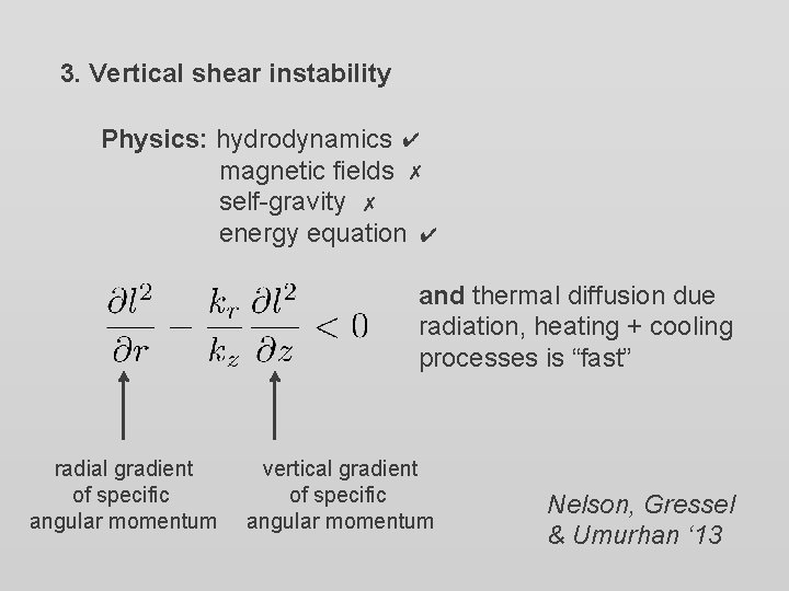 3. Vertical shear instability Physics: hydrodynamics ✔ magnetic fields ✗ self-gravity ✗ energy equation