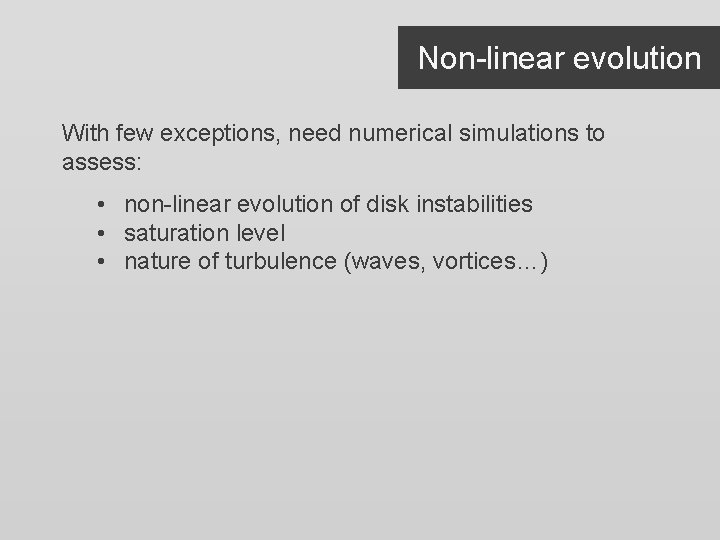 Non-linear evolution With few exceptions, need numerical simulations to assess: • non-linear evolution of