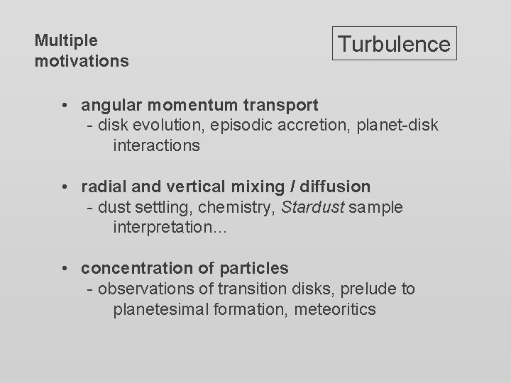 Multiple motivations Turbulence • angular momentum transport - disk evolution, episodic accretion, planet-disk interactions