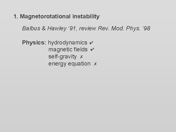 1. Magnetorotational instability Balbus & Hawley ‘ 91, review Rev. Mod. Phys. ‘ 98