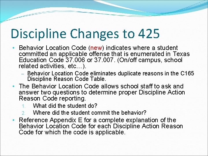 Discipline Changes to 425 • Behavior Location Code (new) indicates where a student committed