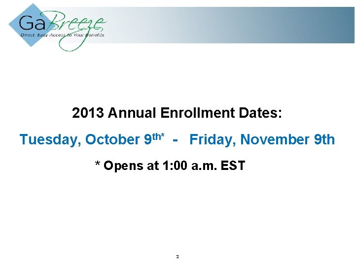 2013 Annual Enrollment Dates: Tuesday, October 9 th* - Friday, November 9 th *