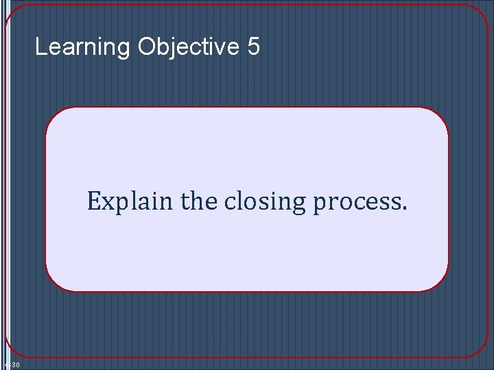 Learning Objective 5 Explain the closing process. 4 -30 