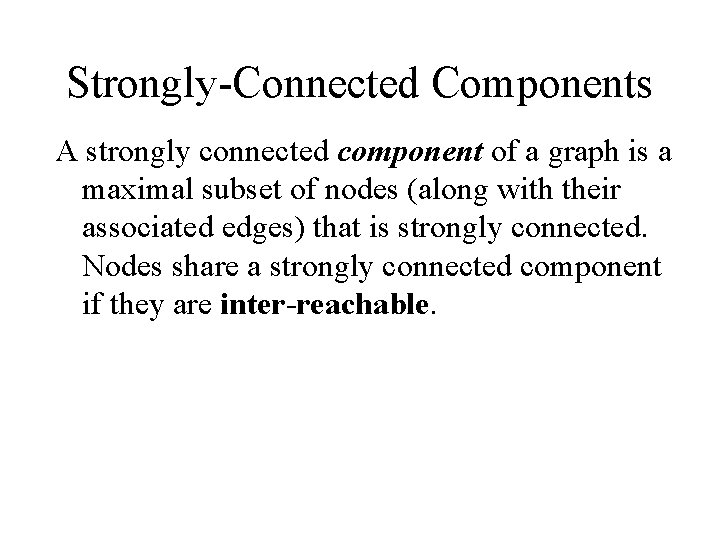 Strongly-Connected Components A strongly connected component of a graph is a maximal subset of