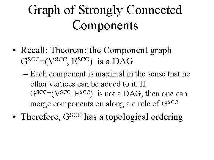 Graph of Strongly Connected Components • Recall: Theorem: the Component graph GSCC=(VSCC, ESCC) is