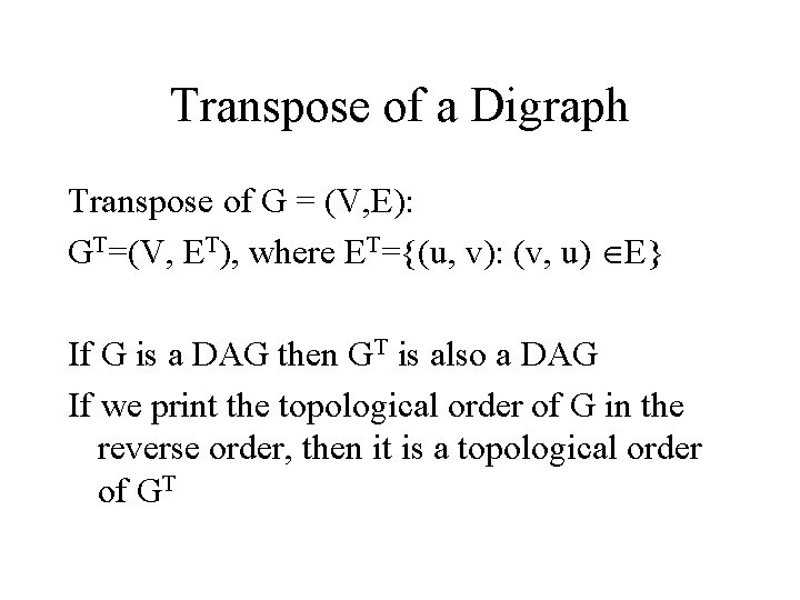 Transpose of a Digraph Transpose of G = (V, E): GT=(V, ET), where ET={(u,