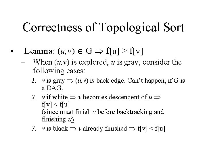 Correctness of Topological Sort • Lemma: (u, v) G f[u] > f[v] – When