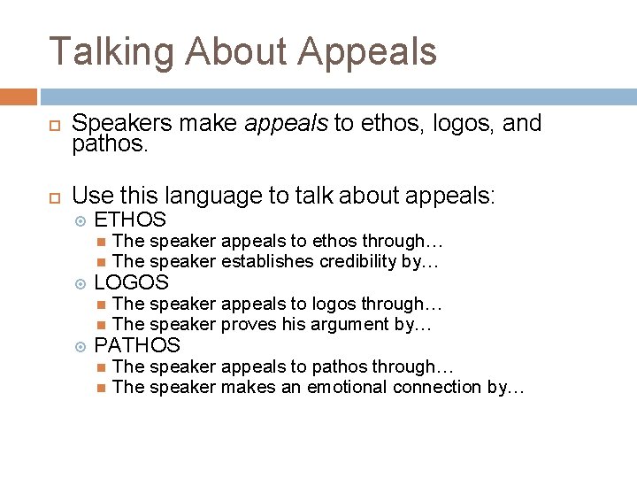 Talking About Appeals Speakers make appeals to ethos, logos, and pathos. Use this language