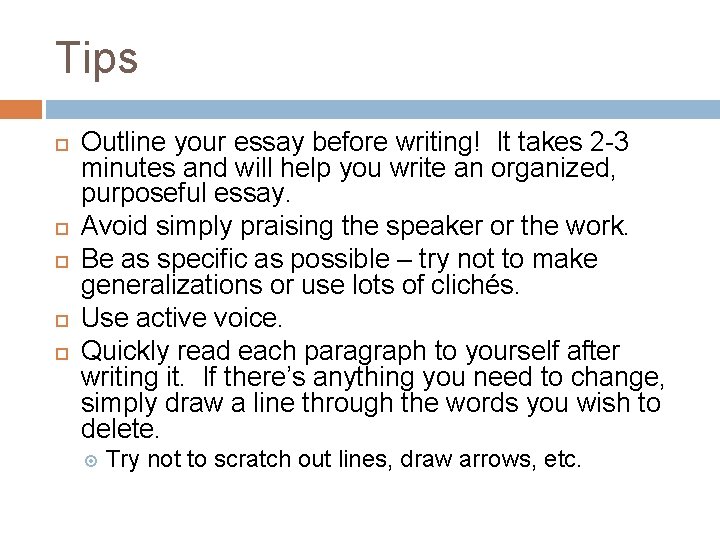 Tips Outline your essay before writing! It takes 2 -3 minutes and will help
