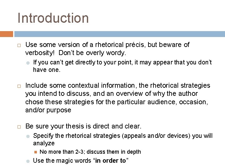 Introduction Use some version of a rhetorical précis, but beware of verbosity! Don’t be