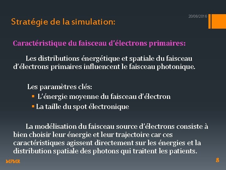 Stratégie de la simulation: 20/06/2016 Caractéristique du faisceau d’électrons primaires: Les distributions énergétique et
