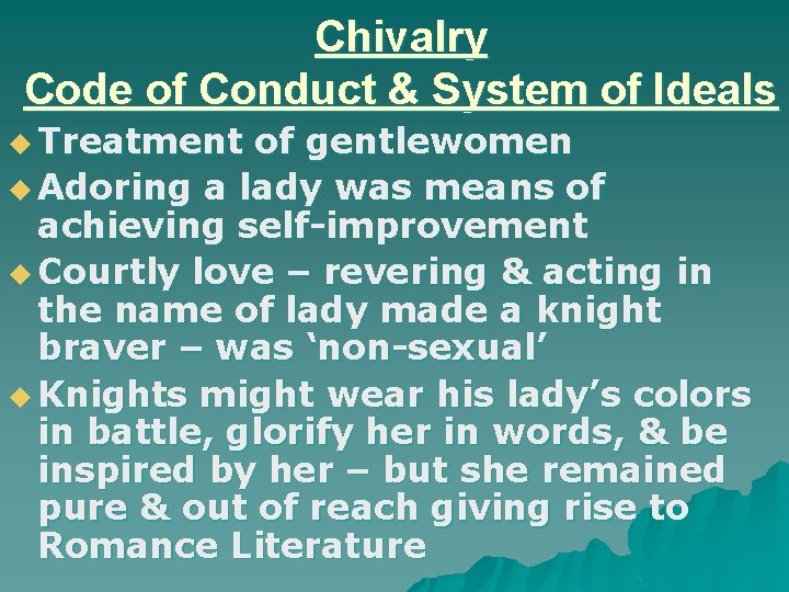 Chivalry Code of Conduct & System of Ideals u Treatment of gentlewomen u Adoring