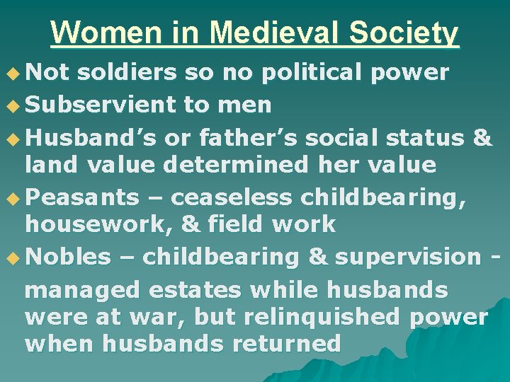 Women in Medieval Society u Not soldiers so no political power u Subservient to