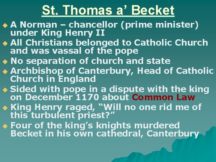 St. Thomas a’ Becket A Norman – chancellor (prime minister) under King Henry II