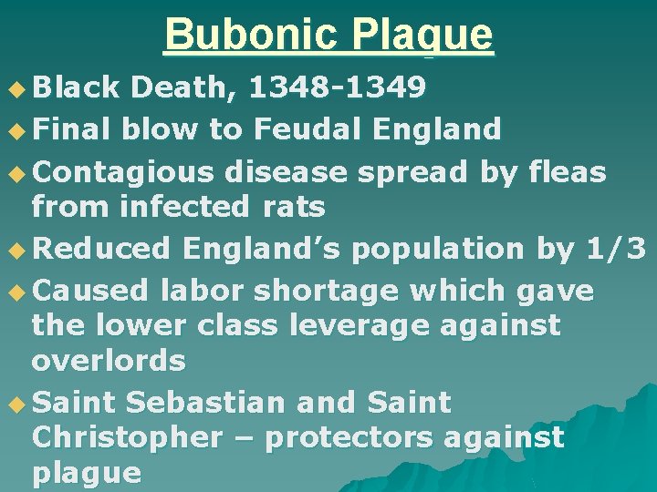 Bubonic Plague u Black Death, 1348 -1349 u Final blow to Feudal England u