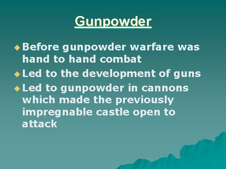 Gunpowder u Before gunpowder warfare was hand to hand combat u Led to the