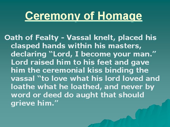 Ceremony of Homage Oath of Fealty - Vassal knelt, placed his clasped hands within
