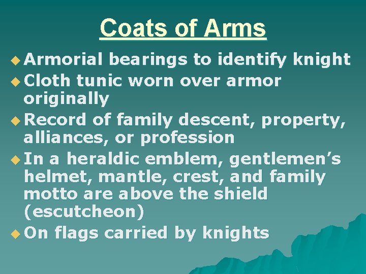 Coats of Arms u Armorial bearings to identify knight u Cloth tunic worn over