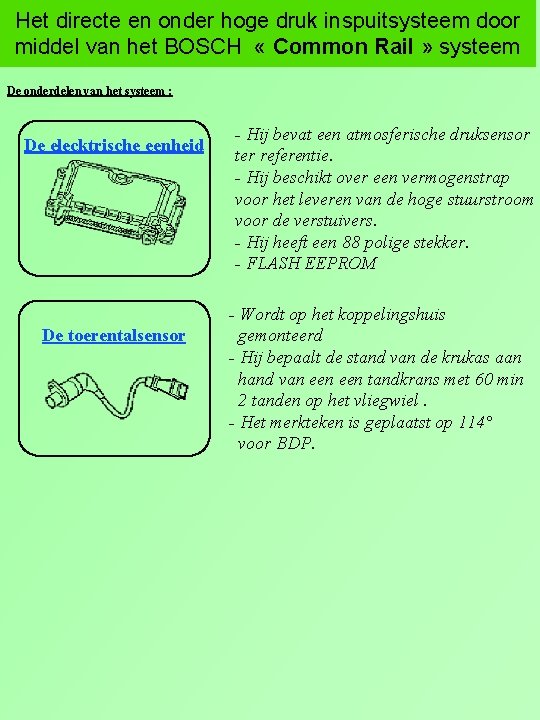 Het directe en onder hoge druk inspuitsysteem door middel van het BOSCH « Common