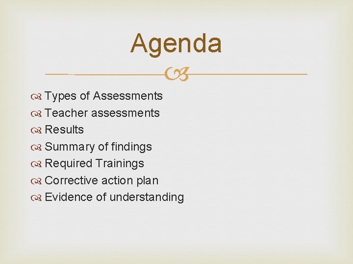 Agenda Types of Assessments Teacher assessments Results Summary of findings Required Trainings Corrective action
