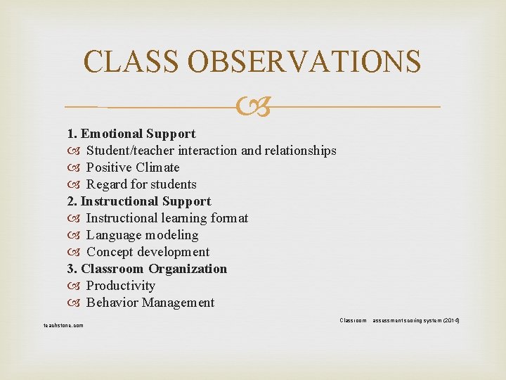 CLASS OBSERVATIONS 1. Emotional Support Student/teacher interaction and relationships Positive Climate Regard for students