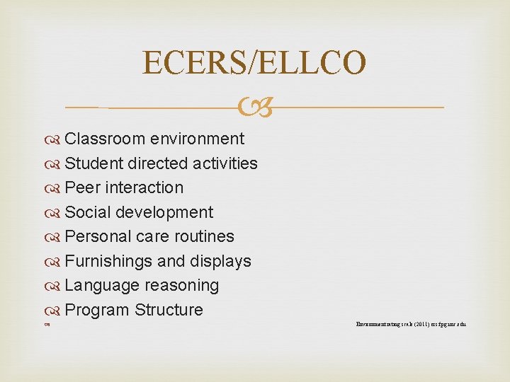 ECERS/ELLCO Classroom environment Student directed activities Peer interaction Social development Personal care routines Furnishings