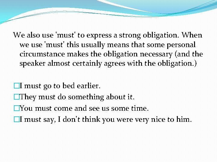 We also use 'must' to express a strong obligation. When we use 'must' this